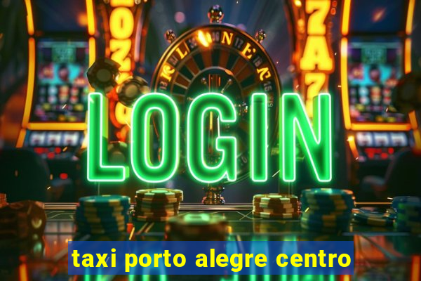 taxi porto alegre centro